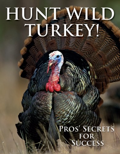 [Book] Hunt Wild Turkey!: Pros' Secrets for Success<br />[D.O.C]