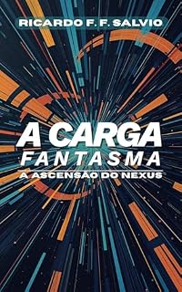 Livro A Carga Fantasma: A Ascensão do Nexus (O Nexus Vital Livro 1)