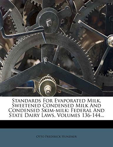 Standards For Evaporated Milk, Sweetened Condensed Milk And Condensed Skim-milk: Federal And State Dairy Laws, Volumes 136-144...