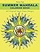 Summer Mandala Coloring Book: 40 Hand-Drawn Designs to Achieve Inner Peace, Enhance Creativity and Lower Anxiety Levels by Maria Hajj, Naim El Hajj