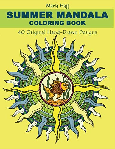 Summer Mandala Coloring Book: 40 Hand-Drawn Designs to Achieve Inner Peace, Enhance Creativity and Lower Anxiety Levels by Maria Hajj