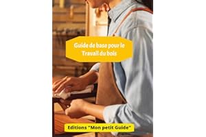 Guide des Bases du Travail du Bois: Apprenez les bases de l'assemblage du bois et trouvez des conseils utiles pour vous aider