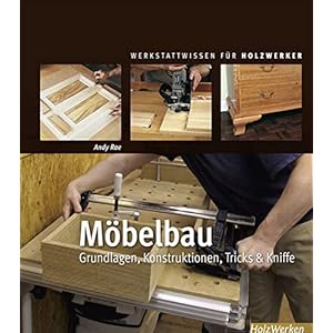 Möbelbau: Grundlagen, Konstruktionen, Tricks & Kniffe (HolzWerken)