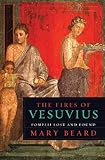 The Fires of Vesuvius: Pompeii Lost and Found, Mary Beard, 0674045866