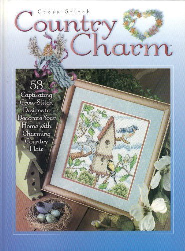 Cross-Stitch Country Charm: 53 Captivating Cross -Stitch Designs to Decorate Your Home with Charming by Nancy Harris