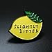 Slightly Bitter Lemon Enamel Pin, Summer Style Funny Pins Brooch Gift for Her - Birthday Gift.