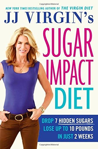 JJ Virgin's Sugar Impact Diet: Drop 7 Sugars to Lose Up to 10 Pounds in Just 2 Weeks: Drop 7 Hidden Sugars, Lose Up to 10 Pounds in Just 2 Weeks