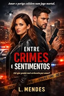 Livro Entre crimes e sentimentos: Ação, Tensão e a Redenção do Amor na Delegacia de Homicídios de São Paulo