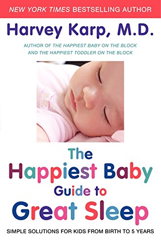 The Happiest Baby Guide to Great Sleep: Simple Solutions for Kids from Birth to 5 Years, by Harvey Karp The Happiest Baby Guide to Great Sleep: Simple Solutions for Kids from Birth to 5 Years, by Harvey Karp