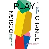 Design, Play, Change: A Playful Introduction to Design Thinking