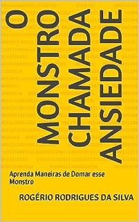 Livro O monstro Chamada Ansiedade: Aprenda Maneiras de Domar esse Monstro