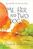 ME, HER AND TWO DOGS: Living the dream... sort of by Elizabeth  Larkswood