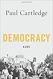 Paul Cartledge, "Democracy: A Life" (Oxford UP, 2016)