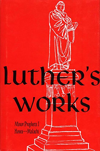 Luther's Works, Vol. 18: Lectures on the Minor Prophets I by Martin Luther