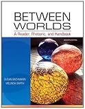 Between Worlds: A Reader, Rhetoric, and Handbook