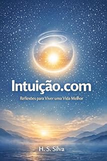 Livro Intuição.com: Reflexões para viver uma vida melhor (Série Intuição.com Livro 1)