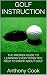Golf Instruction: The Premier Guide to Learning Everything You Need to Know About Golf