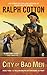 City of Bad Men (A Gunman's Reputation Novel) by Ralph Cotton