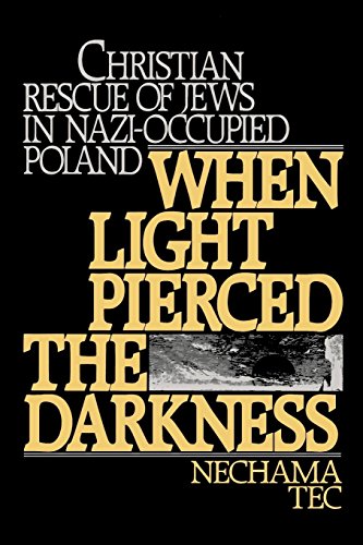 When Light Pierced the Darkness: Christian Rescue of Jews in Nazi-Occupied Poland by Nechama Tec