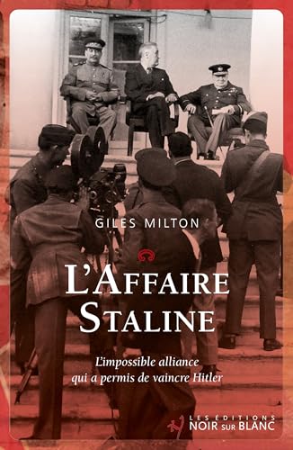 L'Affaire Staline:l’impossible alliance qui a permis de vaincre Hitler
