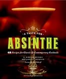 A Taste for Absinthe: 65 Recipes for Classic and Contemporary Cocktails by R. Winston Guthrie, James F. Thompson
