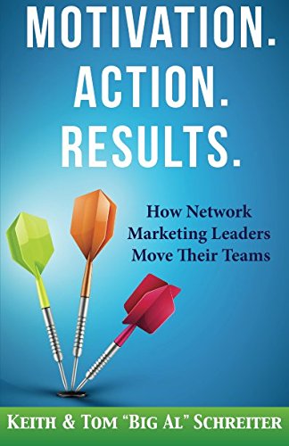 Motivation. Action. Results.: How Network Marketing Leaders Move Their Teams (Network Marketing Leadership Series)