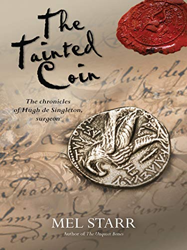 The Tainted Coin: The fifth chronicle of Hugh de Singleton, surgeon (Hugh De Singleton's Chronicles by Mel Starr