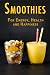 Smoothies: For Energy, Health and Happiness by JR Stevens