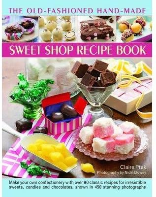 BY Ptak, Claire ( Author ) [{ The Old-Fashioned Hand-Made Sweet Shop Recipe Book By Ptak, Claire ( Author ) Jan - 07- 2015 ( Hardcover ) } ]