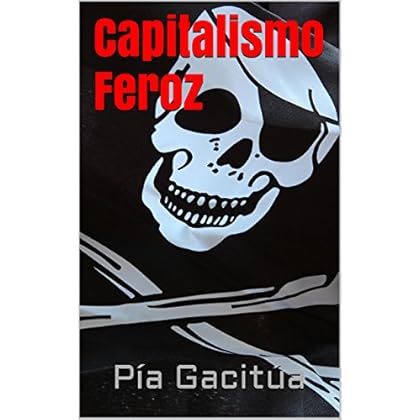 Capitalismo Feroz Capitalismo Feroz