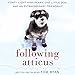 Following Atticus: Forty-Eight High Peaks, One Little Dog, and an Extraordinary Friendship by 
