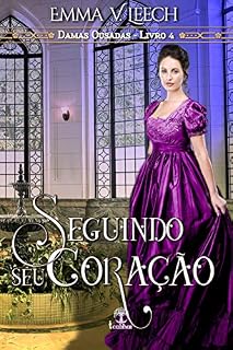 Livro Seguindo seu Coração (Damas Ousadas Livro 4)