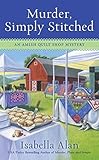 Murder, Simply Stitched (Amish Quilt Shop Mystery) by Isabella Alan