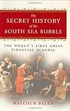 The Secret History of the South Sea Bubble: The World's First Great Financial Scandal