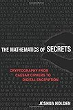 The Mathematics of Secrets: Cryptography from Caesar Ciphers to Digital Encryption