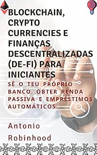 Livro Blockchain, cryptocurrencies e Finanças Descentralizadas (De-Fi) para iniciantes: Sê o teu próprio banco. Obter renda passiva e empréstimos automáticos