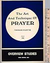 The art and technique of prayer (Overview Studies)