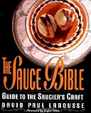 The Sauce Bible: Guide to the Saucier's Craft The Sauce Bible: Guide to the Saucier's Craft