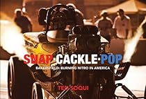 Snap Cackle Pop: Bakersfield: Burning Nitro in America Snap Cackle Pop: Bakersfield: Burning Nitro in America