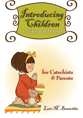 Introducing Children to Silence and Prayer: For Catechists and Parents (Spanish Edition) by Benavides M. Luis