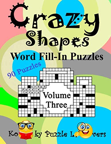 Crazy Shapes Word Fill-In Puzzles, Volume 3: 90 Puzzles by Kooky Puzzle Lovers