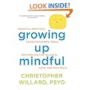 Growing Up Mindful: Essential Practices to Help Children, Teens, and Families Find Balance, Calm, and Resilience