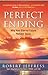 Perfect Ending: Why Your Eternal Future Matters Today