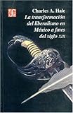 La Transformación del Liberalismo en México a Fines del Siglo, Hale, Charles A., 9681668081