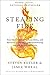 Stealing Fire: How Silicon Valley, the Navy SEALs, and Maverick Scientists Are Revolutionizing the Way We Live and Work - Book by Steven Kotler