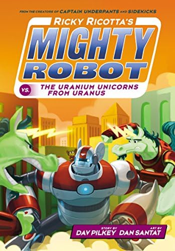 Ricky Ricotta's Mighty Robot vs. The Uranium Unicorns From Uranus (Ricky Ricotta #7)