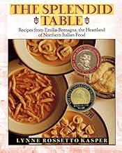 The Splendid Table: Recipes from Emilia-Romagna, the Heartland of Northern Italian Food
