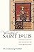 The Making of Saint Louis: Kingship, Sanctity, and Crusade in the Later Middle Ages