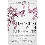 Dancing with Elephants: Mindfulness Training For Those Living With Dementia, Chronic Illness or an Aging Brain (How to Die Smiling Book 1)