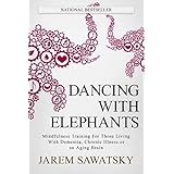 Dancing with Elephants: Mindfulness Training For Those Living With Dementia, Chronic Illness or an Aging Brain (How to Die Smiling Book 1)